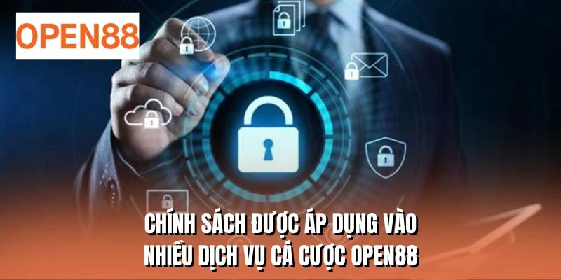Chính sách được áp dụng vào nhiều dịch vụ cá cược OPEN88