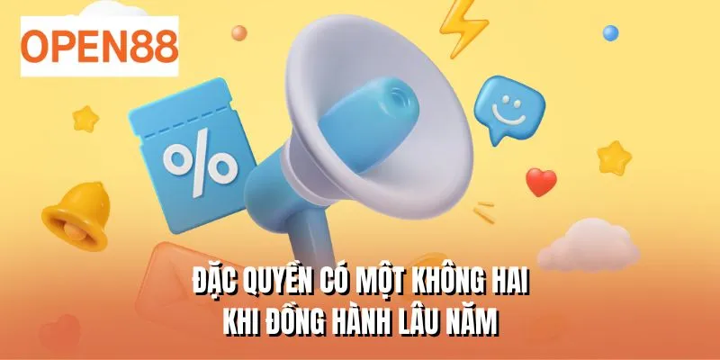 Đặc quyền có một không hai khi đồng hành lâu năm