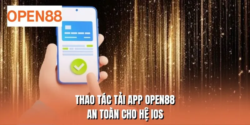 Thao tác tải app OPEN88 an toàn cho hệ iOS